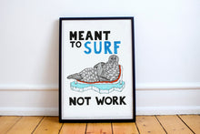 Load image into Gallery viewer, Meant to Surf not Work A5-A2 Digital Fine Art Print SEAL Illustration