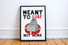 Load image into Gallery viewer, Meant to Surf not Work A5-A2 Fine Art Print SEAL Illustration