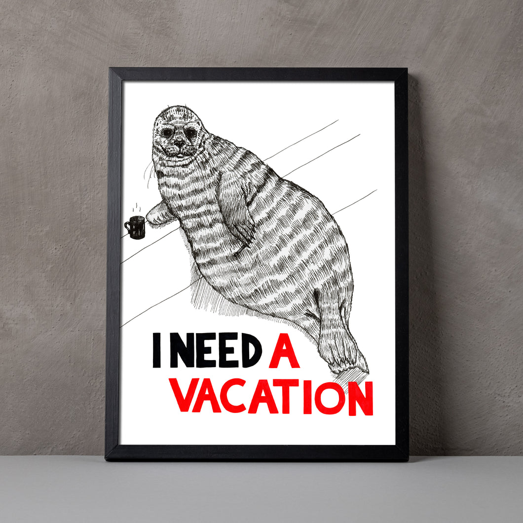 I Need a Vacation A5-A2 Fine Art Print SEAL Illustration