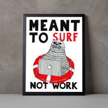 Load image into Gallery viewer, Meant to Surf not Work A5-A2 Fine Art Print SEAL Illustration

