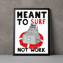 Load image into Gallery viewer, Meant to Surf not Work A5-A2 Fine Art Print SEAL Illustration