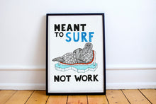 Load image into Gallery viewer, Meant to Surf not Work A5-A2 Digital Fine Art Print SEAL Illustration

